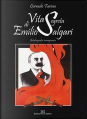 Vita segreta di Emilio Salgari. Autobiografia immaginaria by Corrado Farina