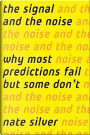 The Signal and the Noise by Nate Silver
