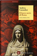 Il fuoco sacro di Roma. Vesta, Romolo, Enea by Andrea Carandini