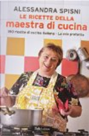 Le ricette della maestra di cucina by Alessandra Spisni
