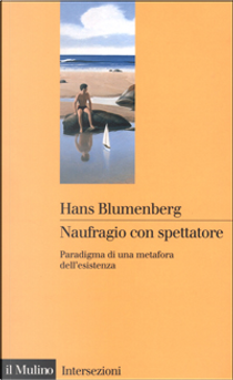 Naufragio con spettatore by Hans Blumenberg