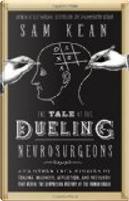 The Tale of the Dueling Neurosurgeons by Sam Kean