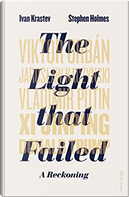 The Light That Failed by Ivan Krastev, Stephen Holmes