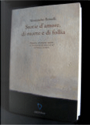 Storie d'amore, di morte e di follia by Alessandro Berselli