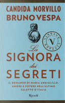 La signora dei segreti. Il romanzo di Maria Angiolillo. Amore e potere nell'ultimo salotto d'Italia by Bruno Vespa, Candida Morvillo