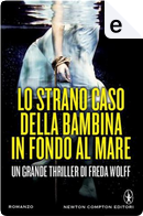 Lo strano caso della bambina in fondo al mare by Freda Wolff
