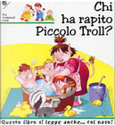 Chi ha rapito piccolo Troll? by Giovanna Mantegazza, Mesturini Cristina