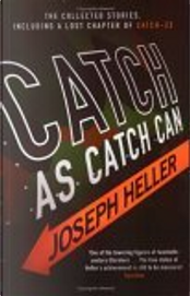 Catch as Catch Can by Joseph Heller