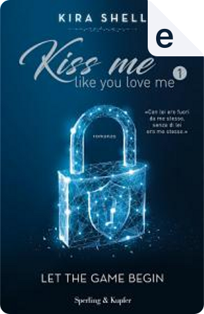 Kiss Me Like You Love Me 1 by Kira Shell