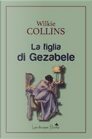 La figlia di Gezabele by Wilkie Collins