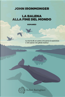 La balena alla fine del mondo by John Ironmonger