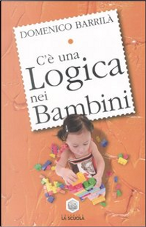 C'è una logica nei bambini by Domenico Barrilà