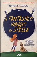 Il fantastico viaggio di Stella. Un'amicizia ai confini dell'universo by Michelle Cuevas