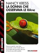 La donna che osservava le rane by Nancy Kress
