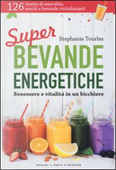 Super bevande energetiche. Benessere e vitalità in un bicchiere by Stephanie Tourles