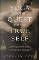 Yoga and the Quest for the True Self by Stephen Cope
