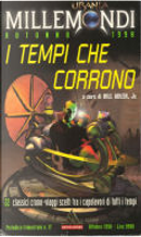 Millemondi Autunno 1998: I tempi che corrono by Anthony Boucher, Bill Adler, Jr., Connie Willis, Derryl Murphy, Edgar Allan Poe, Geoffrey A. Landis, Harry Turtledove, Isaac Asimov, Jack Finney, Jack Lewis, Jack McDevitt, John W. Campbell, Larry Niven, Mack Reynolds, Mark Clifton, Molly Brown, Ray Bradbury, Robert Sawyer, Rod Serling, Rudyard Kipling, Steven Utley, Wayne Freeze Millemondi Autunno 1998: I tempi che corrono by Anthony Boucher, Bill Adler, Jr., Connie Willis, Derryl Murphy, Edgar Allan Poe, Geoffrey A. Landis, Harry Turtledove, Isaac Asimov, Jack Finney, Jack Lewis, Jack McDevitt, John W. Campbell, Larry Niven, Mack Reynolds, Mark Clifton, Molly Brown, Ray Bradbury, Robert Sawyer, Rod Serling, Rudyard Kipling, Steven Utley, Wayne Freeze