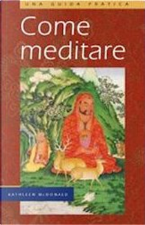 Come meditare (una guida pratica) by Kathleen McDonald