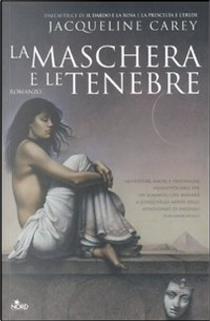 La maschera e le tenebre by Jacqueline Carey