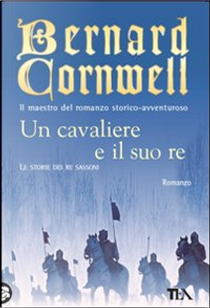 Un cavaliere e il suo re by Bernard Cornwell