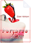 Perverse Love by Ester Ashton