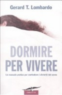 Dormire per vivere. Un manuale pratico per combattere i disturbi del sonno by Gerard T. Lombardo