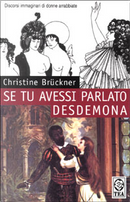 Se tu avessi parlato Desdemona by Christine Brückner