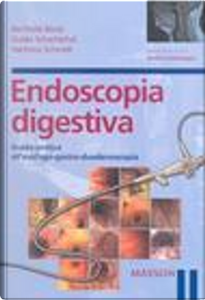 Endoscopia digestiva. Guida pratica all'esofago-gastro-duodenoscopia by Berthold Block, Guido Schachschal, Hartmut Schmidt