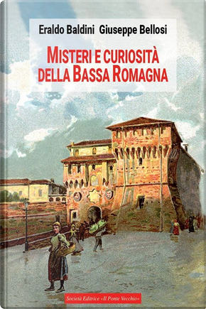 Misteri e curiosità della Bassa Romagna by Eraldo Baldini, Giuseppe Bellosi