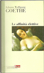 Le affinità elettive by hann Wolfgang Goethe