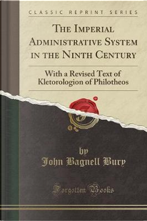 The Imperial Administrative System in the Ninth Century by John Bagnell Bury