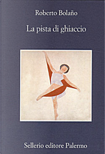 La pista di ghiaccio by Roberto Bolaño