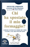 Chi ha spostato il mio formaggio? by Spencer Johnson