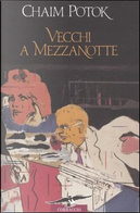 Vecchi a mezzanotte by Chaim Potok