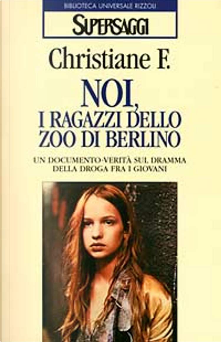 Noi, i ragazzi dello zoo di Berlino by Christiane F., Rizzoli, Paperback -  Anobii