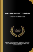 Macrobe, Oeuvres Complètes by Marcus Terentius Varro
