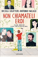 Non chiamateli eroi by Antonio Nicaso, Nicola Gratteri