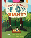 How Do You Feed a Hungry Giant? by Caitlin Friedman, Shaw Nielsen