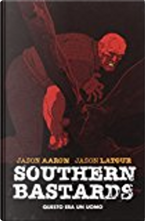 Southern Bastards vol. 1 by Jason Aaron, Jason Latour