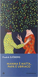 Mamma è matta, papà è ubriaco by Fredrik Sjöberg