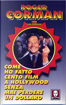 Come ho fatto cento film a Hollywood senza mai perdere un dollaro by Jim Jerome, Roger Corman