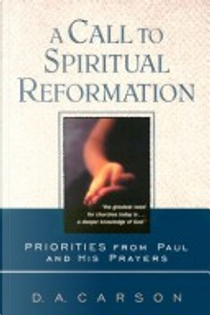 A Call to Spiritual Reformation by D.A. Carson
