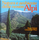 Natura e ambiente delle nostre Alpi by Christoph Mayr, Peter Ortner