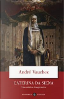 Caterina da Siena. Una mistica trasgressiva by André Vauchez