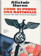 Come si perde una battaglia by Alistair Horne