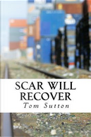 Scar Will Recover by Tom Sutton