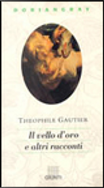 Il vello d'oro e altri racconti by Théophile Gautier