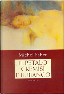Il petalo cremisi e il bianco by Michel Faber
