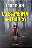 La bambina nel bosco by Barbara Abel