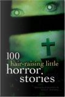 100 Hair-Raising Little Horror Stories by Al Sarrantonio, Martin H. Greenberg